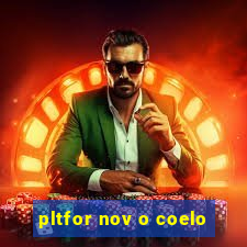 pltfor nov o coelo